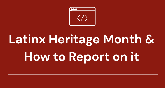 #17 – Latinx Heritage Month & How to Report on it