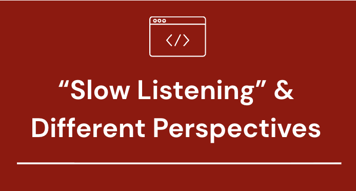 #15 – “Slow Listening” & Different Perspectives