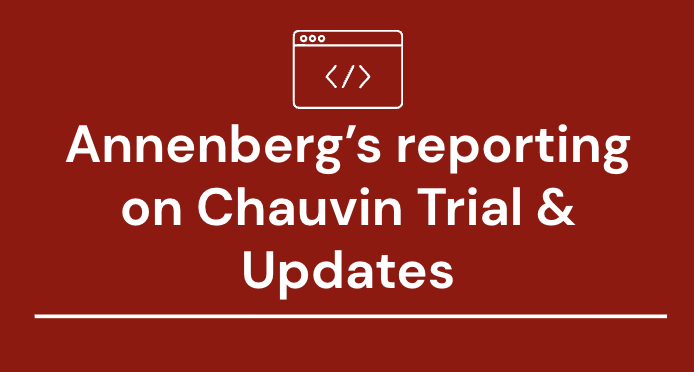 #16 – Annenberg’s reporting on Chauvin Trial & Updates